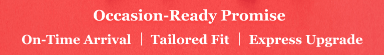 Occasion-Ready Promise: On-Time Arrival | Tailored Fit | Express Upgrade